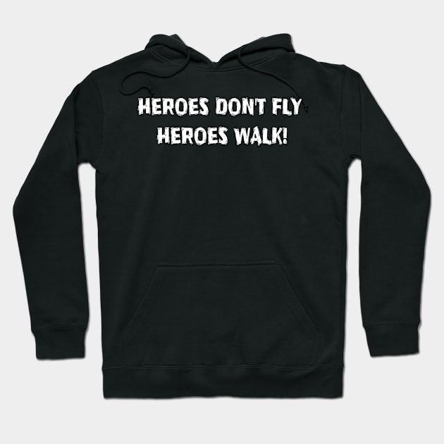 HEROES DON'T FLY, THEY WALK! Hoodie by krisevansart